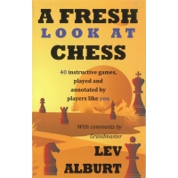 A Fresh Look at Chess: 40 Instructive games, played and annotated by players like you